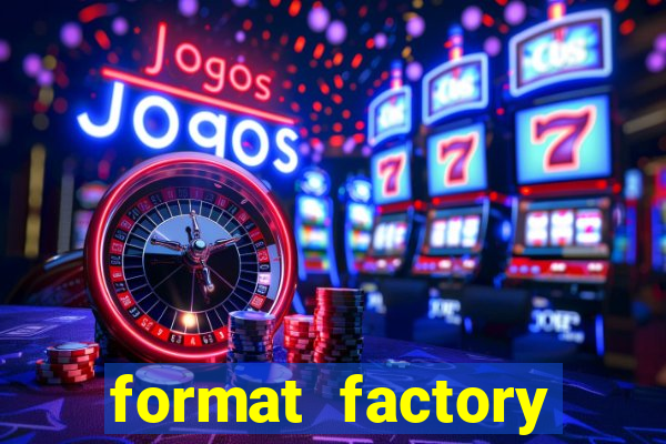 format factory windows 7